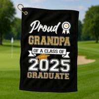 Proud Grandpa Of A Class Of 2025 Graduate Golf Towel
