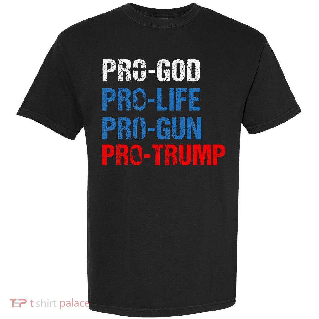 Pro God Pro Life Pro Gun Pro Trump Patriotic Garment-Dyed Heavyweight T-Shirt