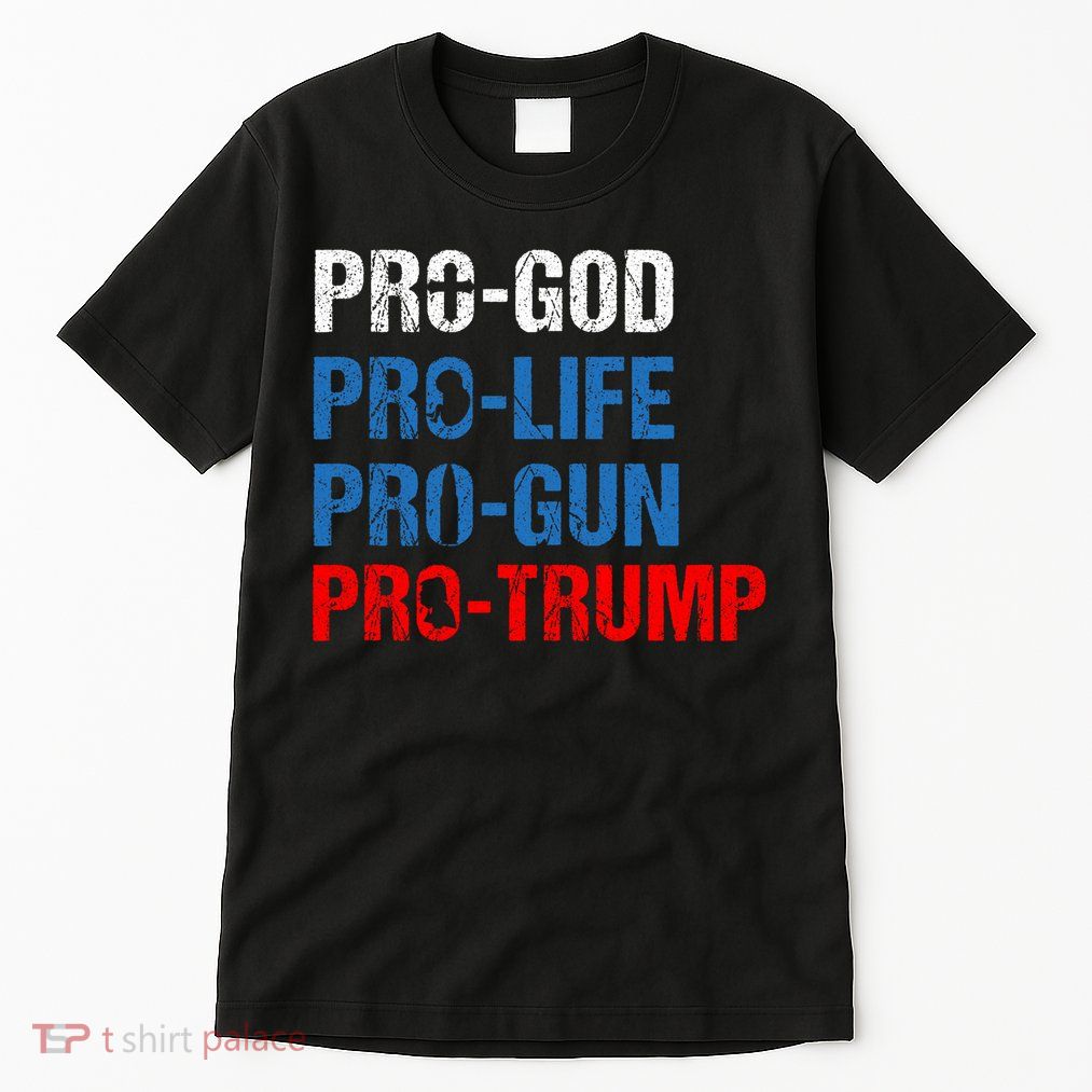 Pro God Pro Life Pro Gun Pro Trump Patriotic Tall T-Shirt