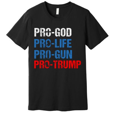 Pro God Pro Life Pro Gun Pro Trump Patriotic Premium T-Shirt