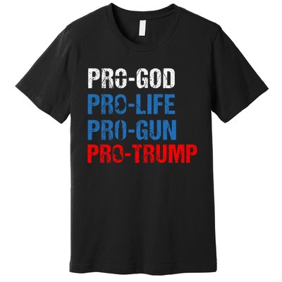 Pro God Pro Life Pro Gun Pro Trump Patriotic Premium T-Shirt