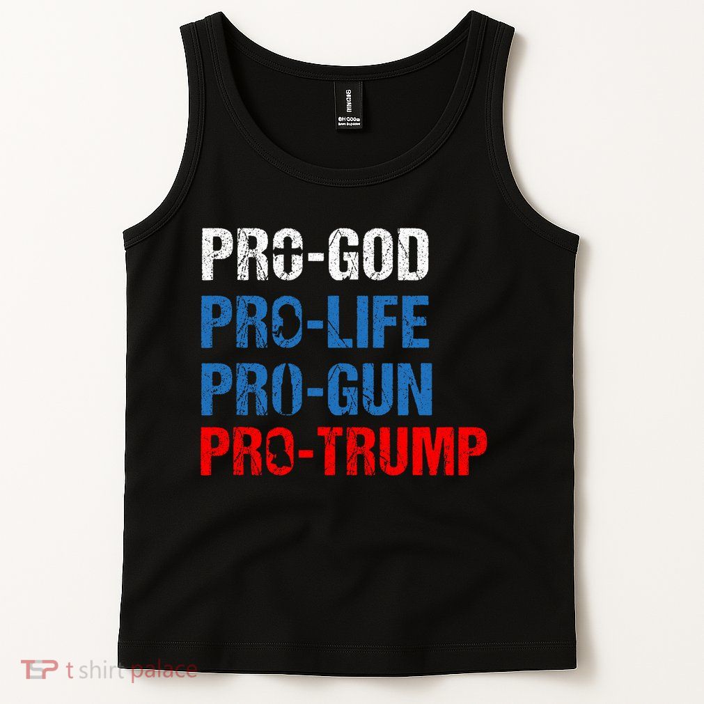 Pro God Pro Life Pro Gun Pro Trump Patriotic Tank Top
