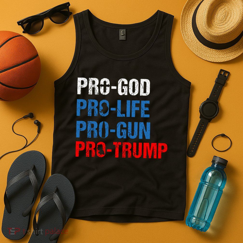 Pro God Pro Life Pro Gun Pro Trump Patriotic Tank Top