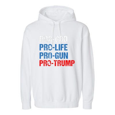 Pro God Pro Life Pro Gun Pro Trump Patriotic Garment-Dyed Fleece Hoodie