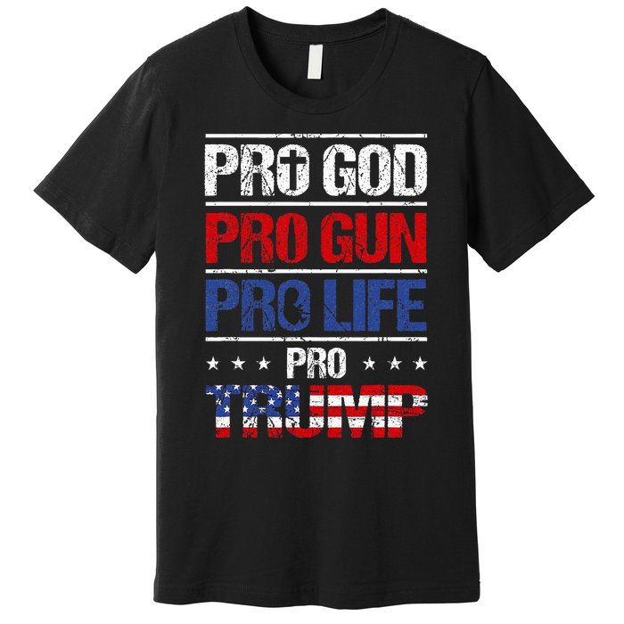 Pro God Pro Gun Pro Life Pro Trump Patriotic Premium T-Shirt