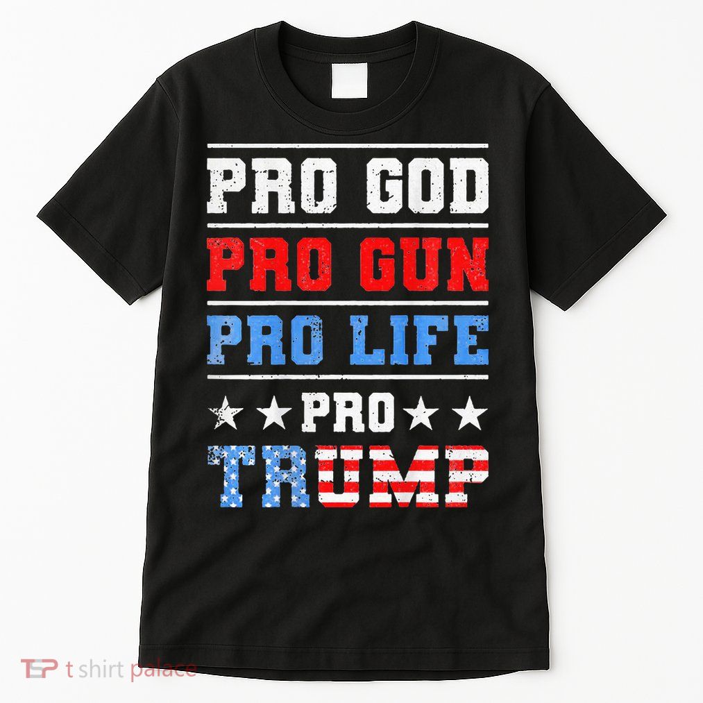 Pro God Pro Gun Pro Life Pro Trump Tall T-Shirt