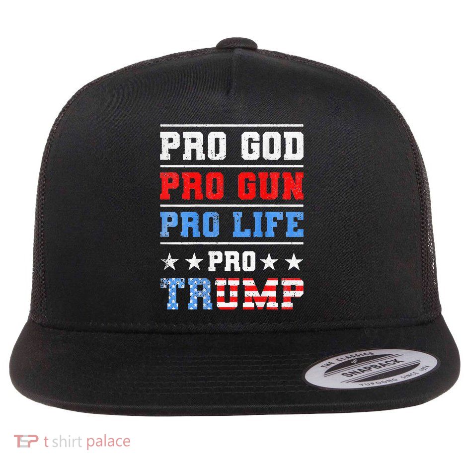 Pro God Pro Gun Pro Life Pro Trump Flatbill Hat