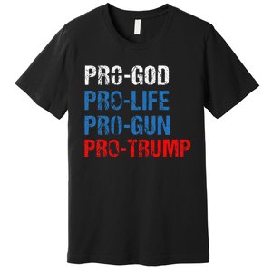 Pro God Pro Life Pro Gun Pro Trump Patriotic Premium T-Shirt