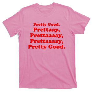 PRETTY GOOD, PRETTY PRETTY GOOD T-Shirt