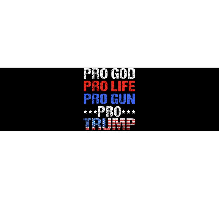 Pro God Pro Life Pro Gun Pro Trump Patriotic Trumps Fans Bumper Sticker