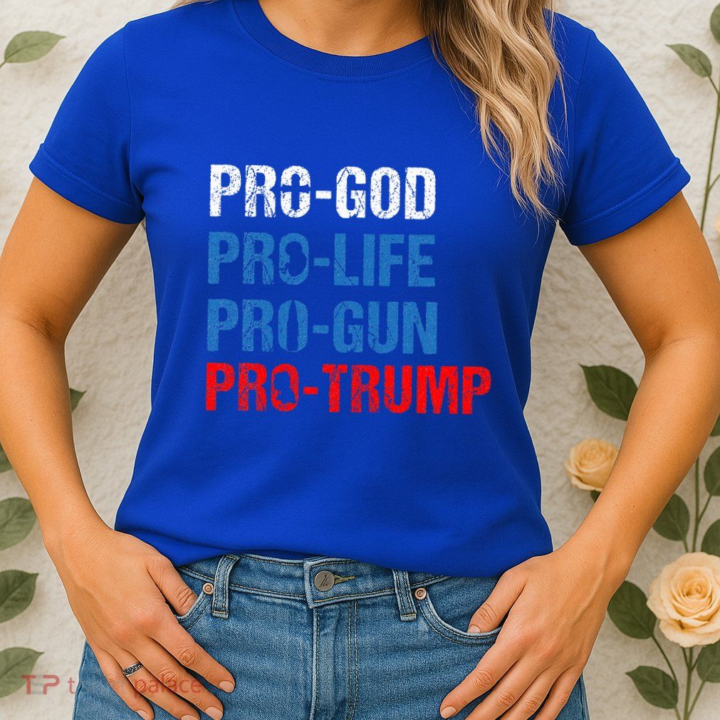 Pro God Pro Life Pro Gun Pro Trump Womens T-Shirt