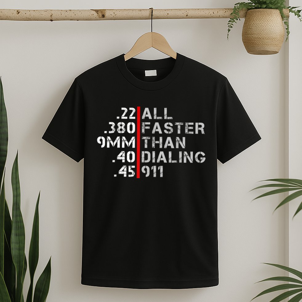 Pro Gun Rights Shirt Faster Than Dialing 911 Gun Lovers T-Shirt