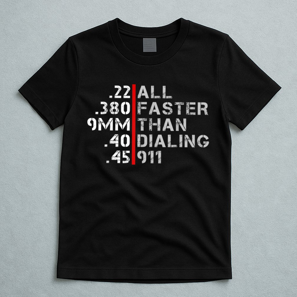 Pro Gun Rights Shirt Faster Than Dialing 911 Gun Lovers T-Shirt