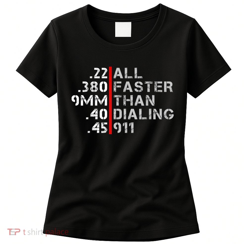 Pro Gun Rights Shirt Faster Than Dialing 911 Gun Lovers Womens T-Shirt