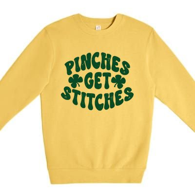 Pinches Get Stitches Funny St Patrick's Day Premium Crewneck Sweatshirt