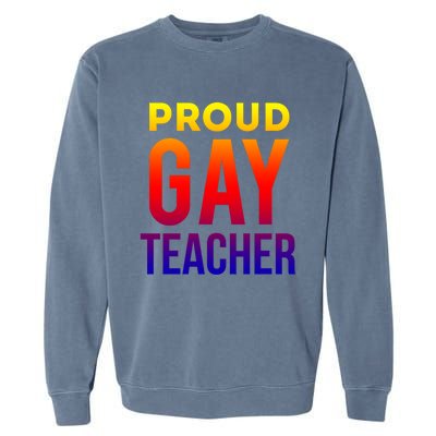 Proud Gay Teacher Lgbtq Rainbow Graduation Appreciation Gift Garment-Dyed Sweatshirt