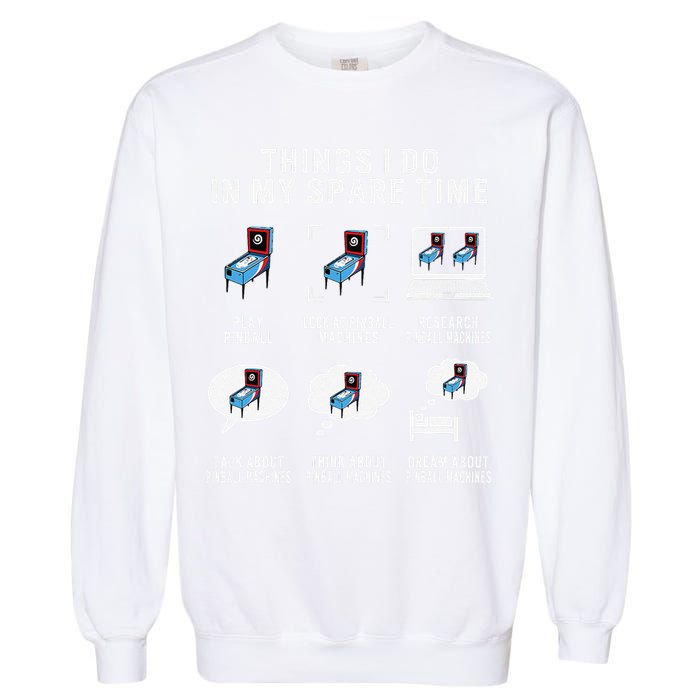 Pinball Gamer Things I Do In My Spare Time Pinball Player Garment-Dyed Sweatshirt