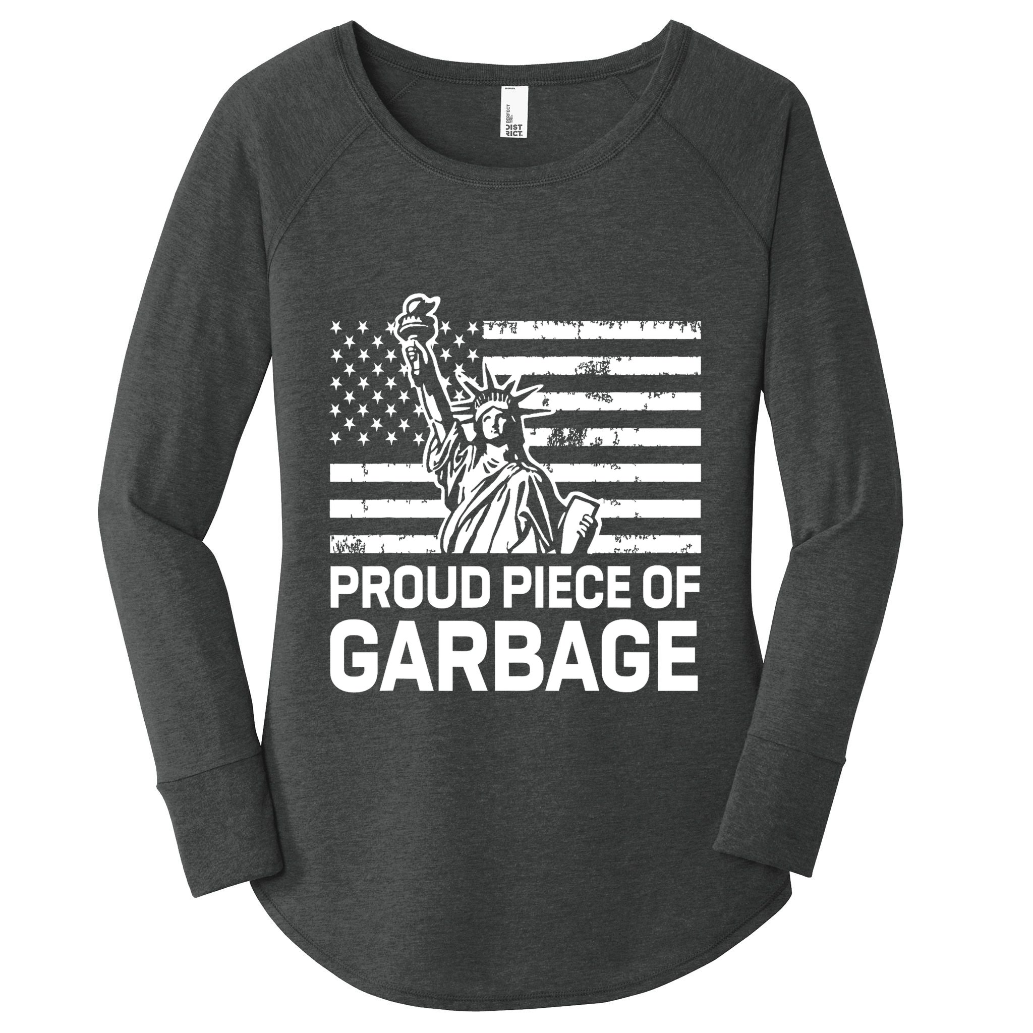Proud Garbage Trump Proud Piece Of Garbage Women's Perfect Tri Tunic Long Sleeve Shirt