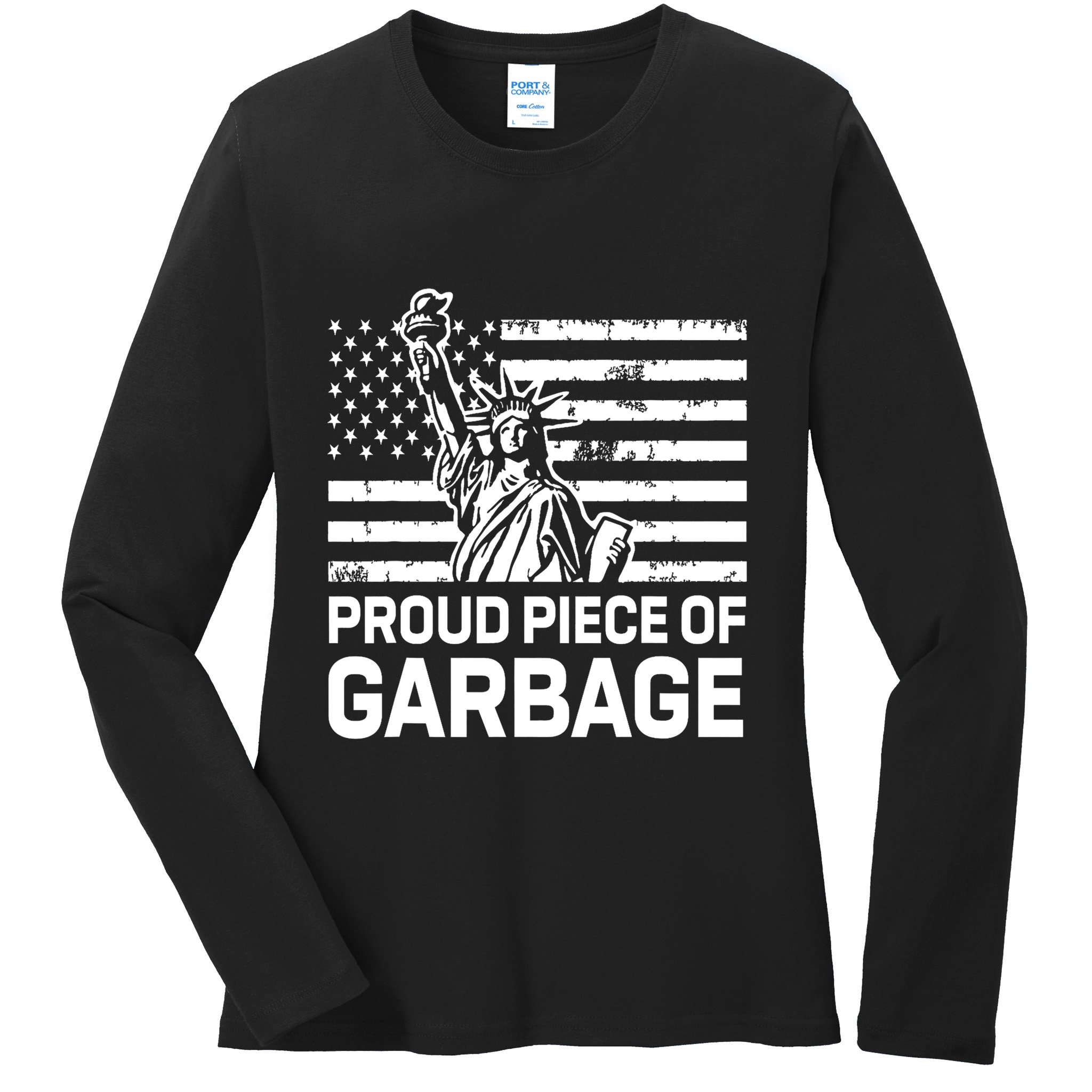 Proud Garbage Trump Proud Piece Of Garbage Ladies Long Sleeve Shirt