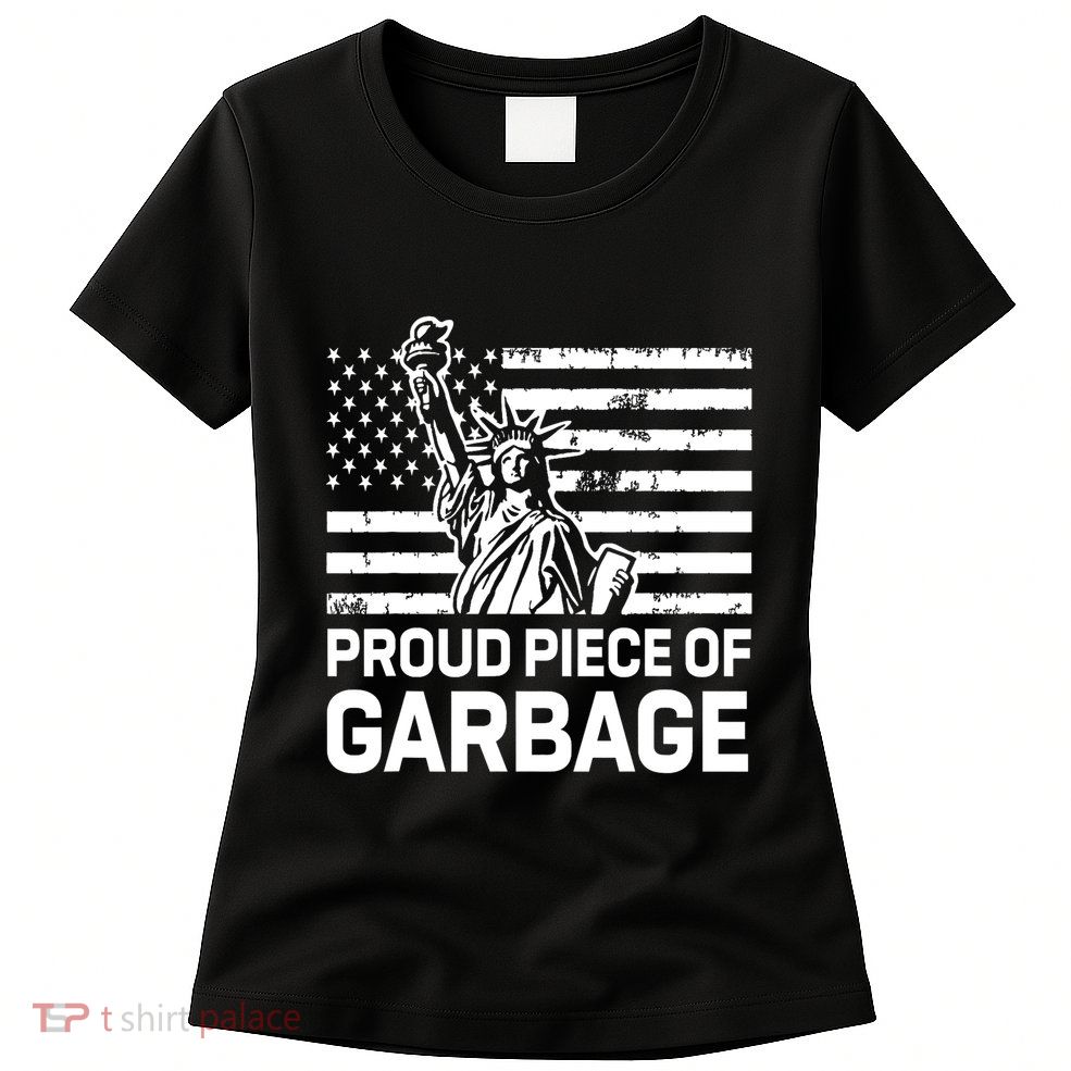 Proud Garbage Trump Proud Piece Of Garbage Womens T-Shirt