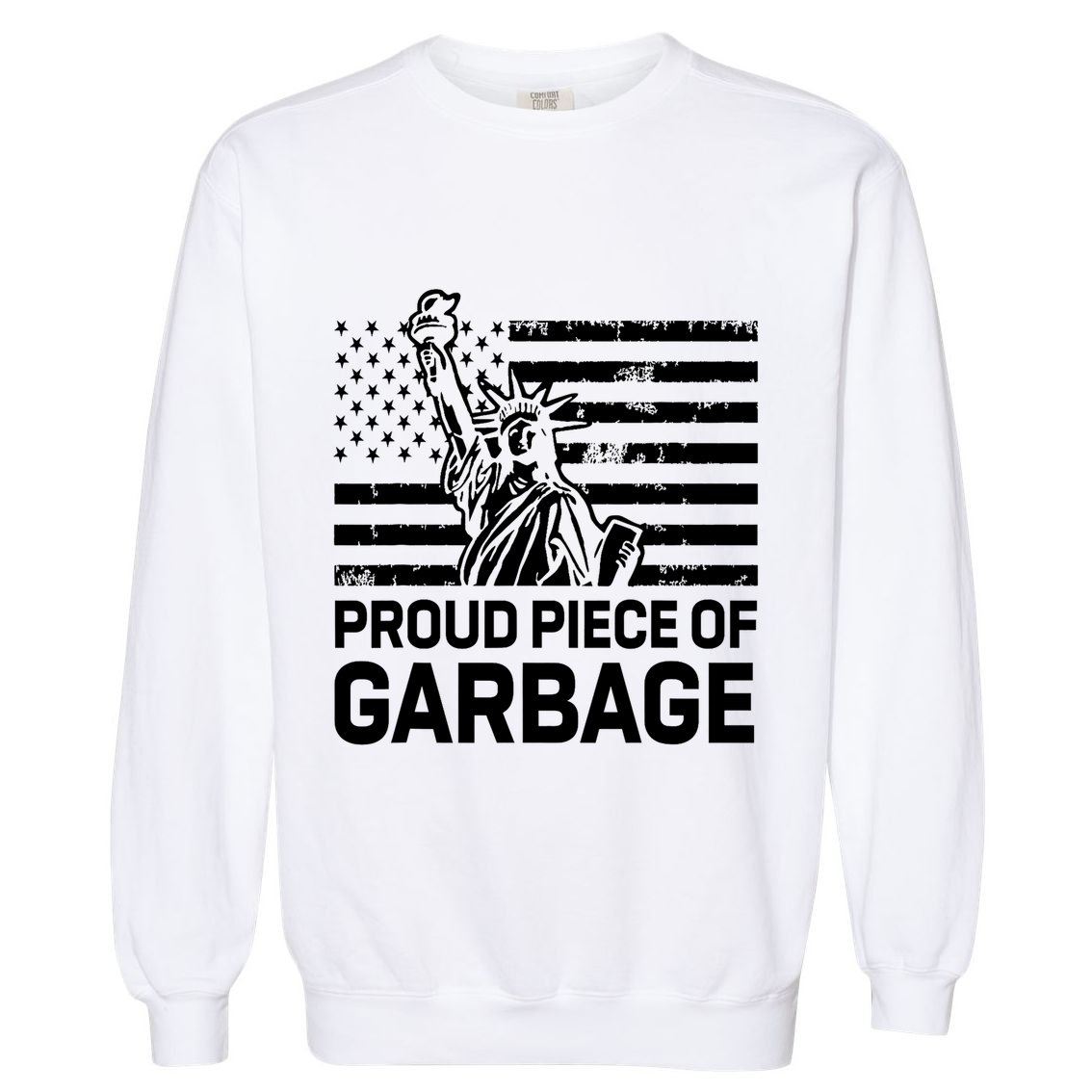 Proud Garbage Trump Proud Piece Of Garbage Garment-Dyed Sweatshirt