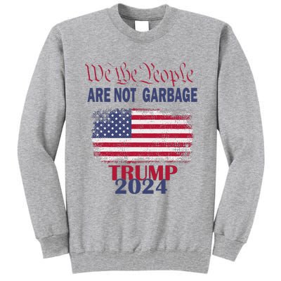 Proud Garbage Trump Supporter We The People Are Not Garbage Tall Sweatshirt