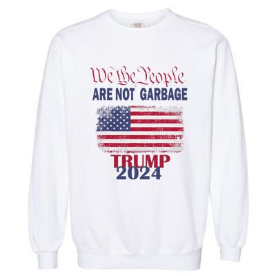 Proud Garbage Trump Supporter We The People Are Not Garbage Garment-Dyed Sweatshirt