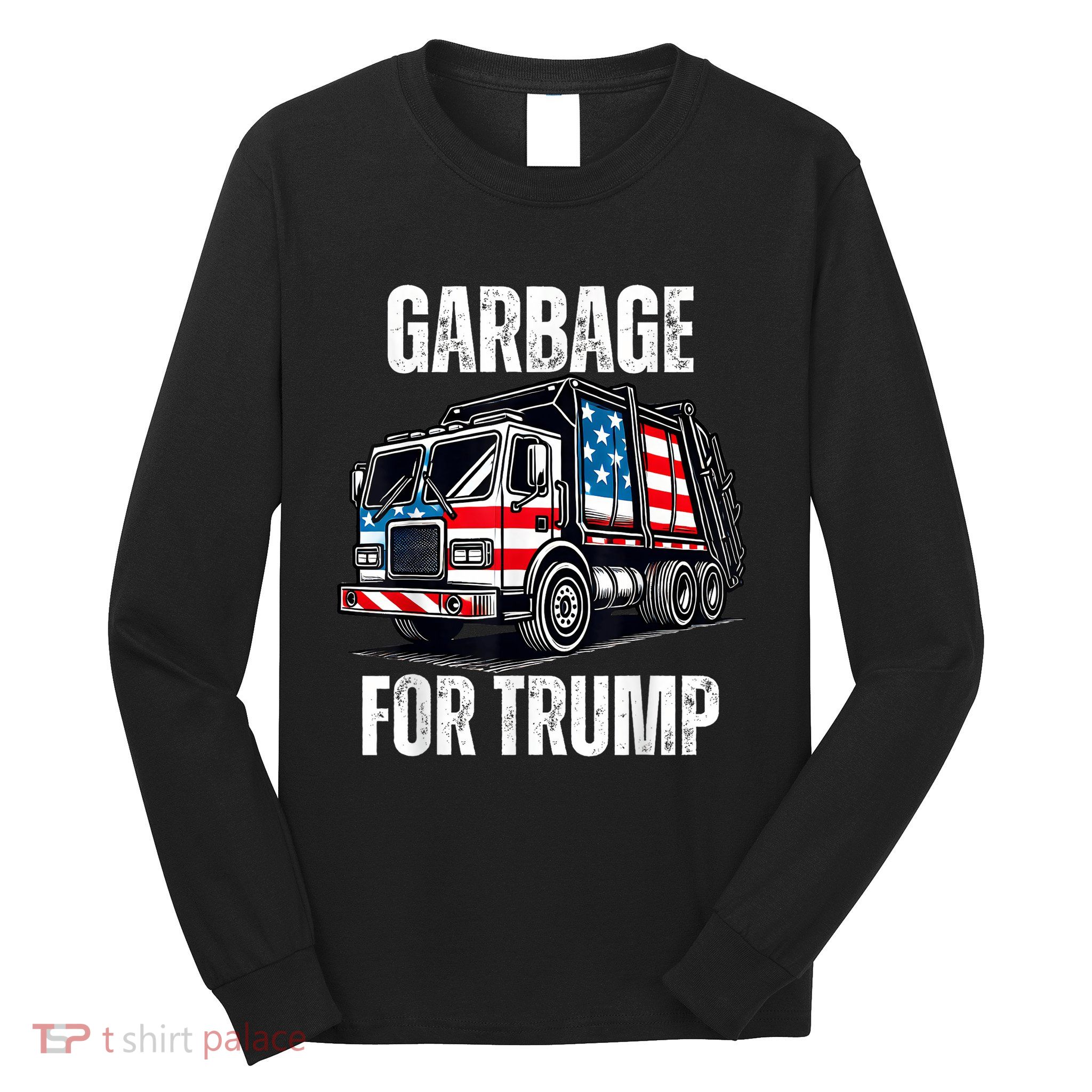 Proud Garbage Trump Supporter Garbage For Trump Supporter Long Sleeve Shirt