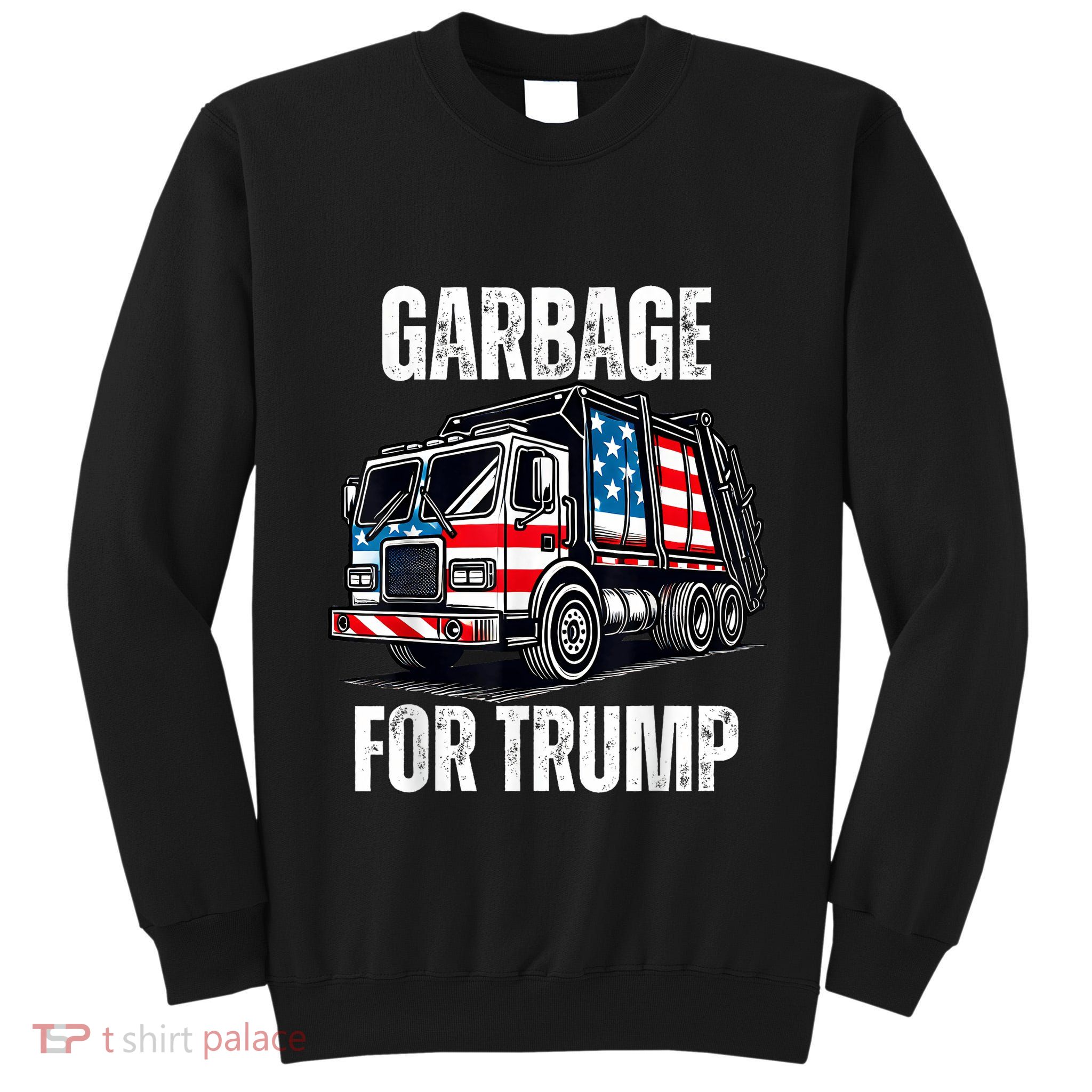 Proud Garbage Trump Supporter Garbage For Trump Supporter Tall Sweatshirt