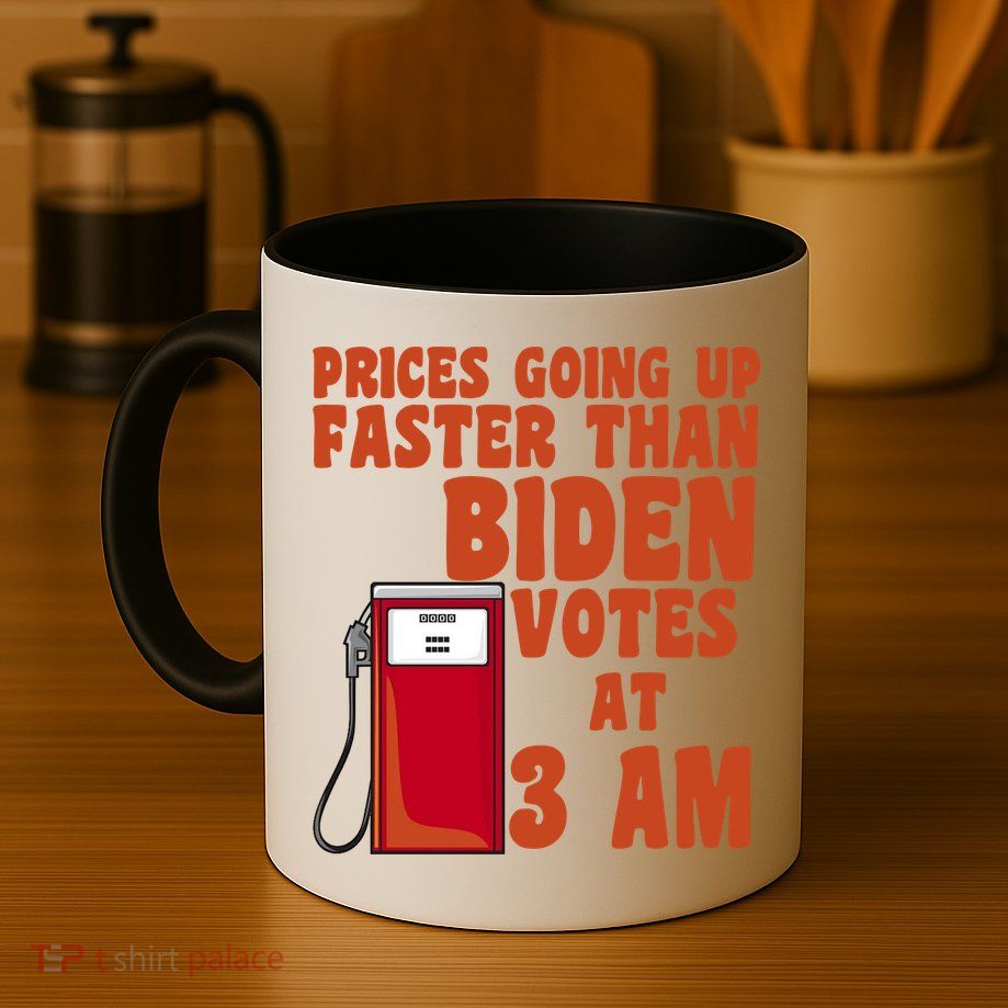 Prices Going Up Faster Than Biden Votes At 3AM Funny Mug
