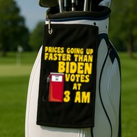 Prices Going Up Faster Than Biden Votes At 3AM Funny Golf Towel