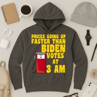 Prices Going Up Faster Than Biden Votes At 3AM Funny Hoodie