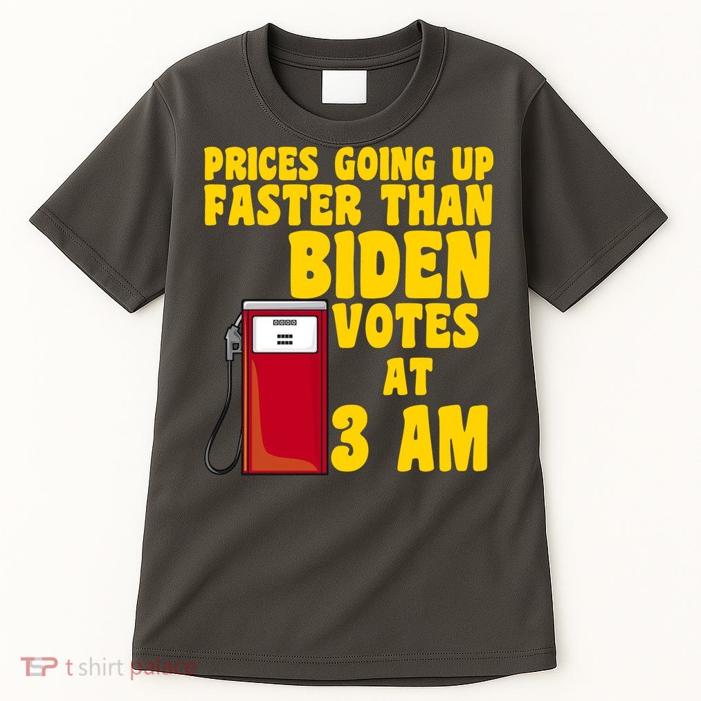 Prices Going Up Faster Than Biden Votes At 3AM Funny Tall T-Shirt