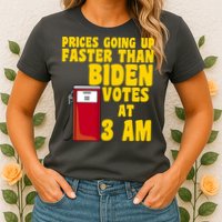 Prices Going Up Faster Than Biden Votes At 3AM Funny Womens T-Shirt
