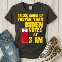 Prices Going Up Faster Than Biden Votes At 3AM Funny Womens T-Shirt