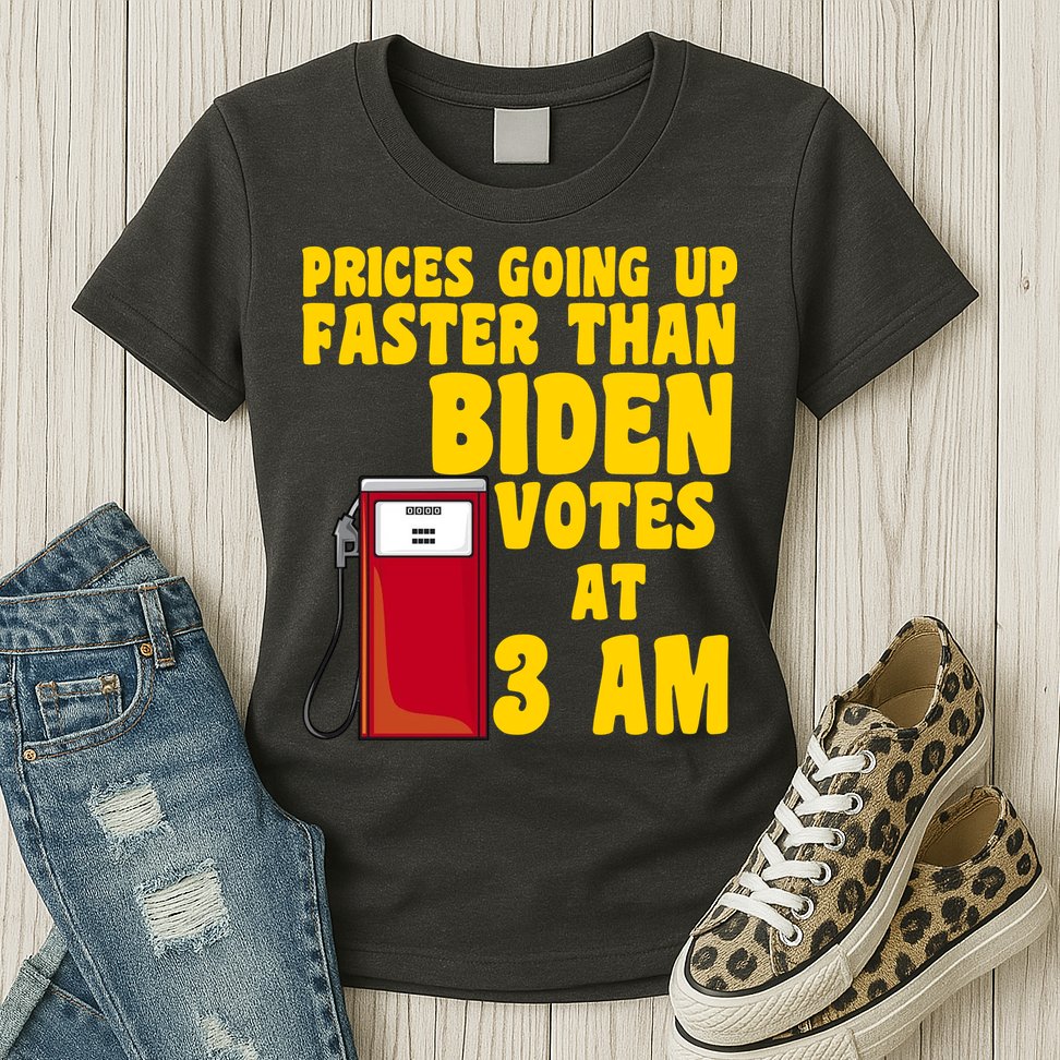 Prices Going Up Faster Than Biden Votes At 3AM Funny Womens T-Shirt