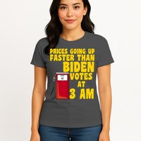 Prices Going Up Faster Than Biden Votes At 3AM Funny Womens T-Shirt