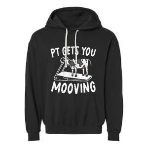 PT Gets You Mooving Physical Therapist Physiotherapy Medical Garment-Dyed Fleece Hoodie