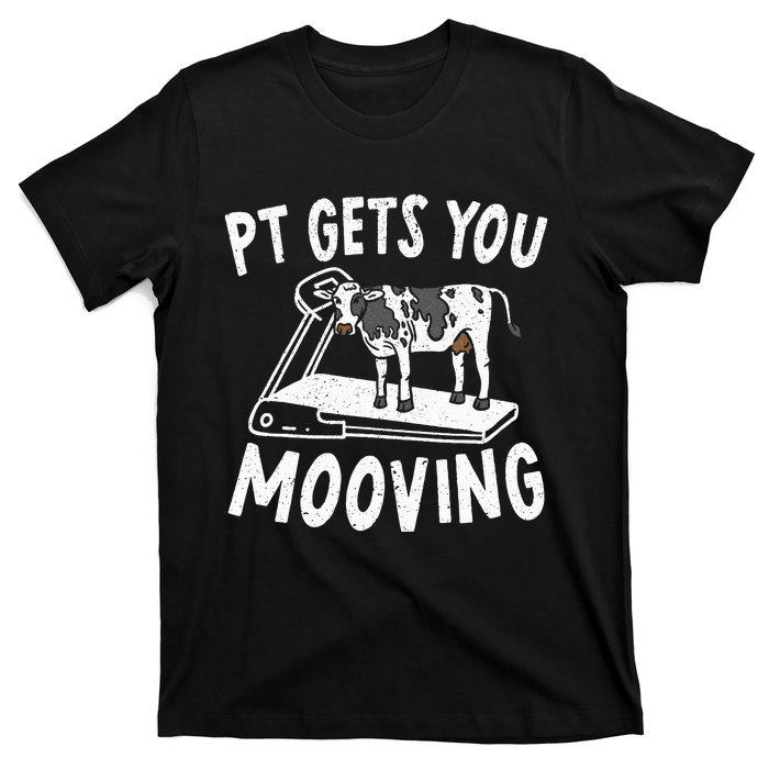 PT Gets You Mooving Physical Therapist Physiotherapy Medical T-Shirt