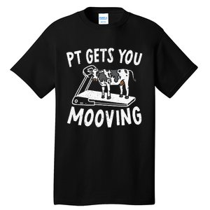 PT Gets You Mooving Physical Therapist Physiotherapy Medical Tall T-Shirt