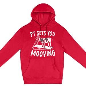 PT Gets You Mooving Physical Therapist Physiotherapy Medical Premium Pullover Hoodie