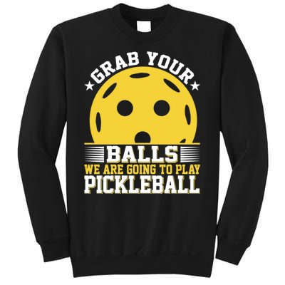 Pickleball Grab Your Balls We Are Going To Play Pickleball Funny Quotes Sweatshirt