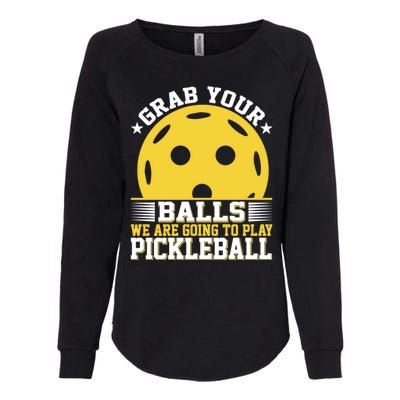 Pickleball Grab Your Balls We Are Going To Play Pickleball Funny Quotes Womens California Wash Sweatshirt