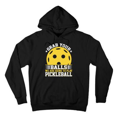 Pickleball Grab Your Balls We Are Going To Play Pickleball Funny Quotes Tall Hoodie