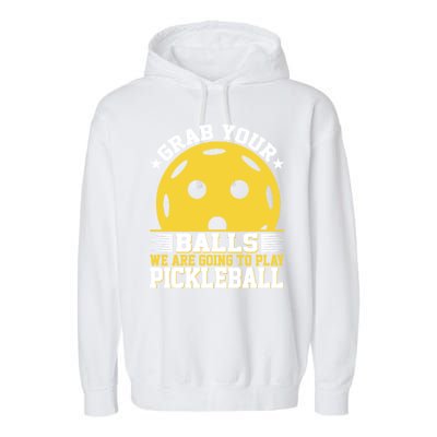 Pickleball Grab Your Balls We Are Going To Play Pickleball Funny Quotes Garment-Dyed Fleece Hoodie