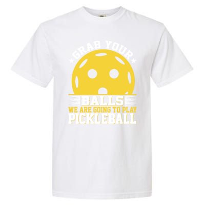 Pickleball Grab Your Balls We Are Going To Play Pickleball Funny Quotes Garment-Dyed Heavyweight T-Shirt