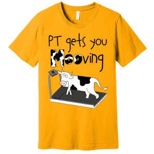 PT Gets You Mooving Funny Cow Physical Therapist PT Therapy Premium T-Shirt