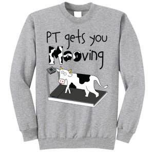 PT Gets You Mooving Funny Cow Physical Therapist PT Therapy Tall Sweatshirt