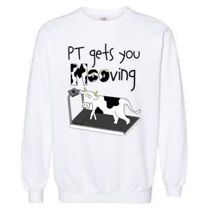 PT Gets You Mooving Funny Cow Physical Therapist PT Therapy Garment-Dyed Sweatshirt