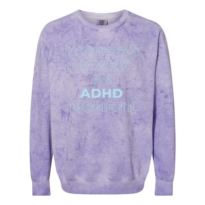 Probably Having An Adhd Moment Colorblast Crewneck Sweatshirt